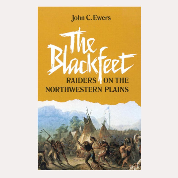 The Blackfeet: Raiders on the Northwestern Plains