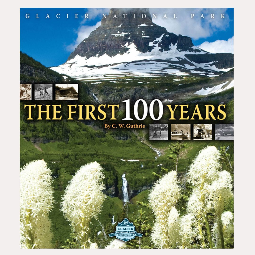 Glacier National Park-The First 100 Years