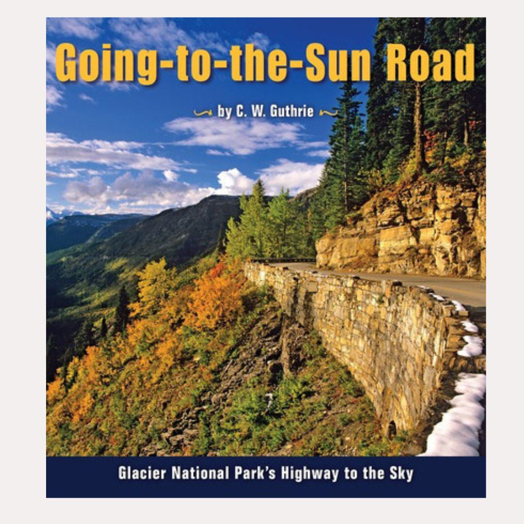 Going-to-the-Sun Road: Glacier National Park's Highway To The Sky