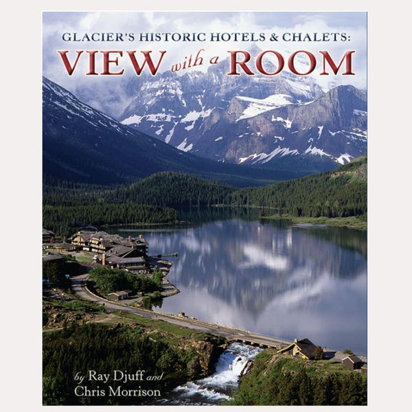 View With A Room, Glacier's Historic Hotels & Chalets