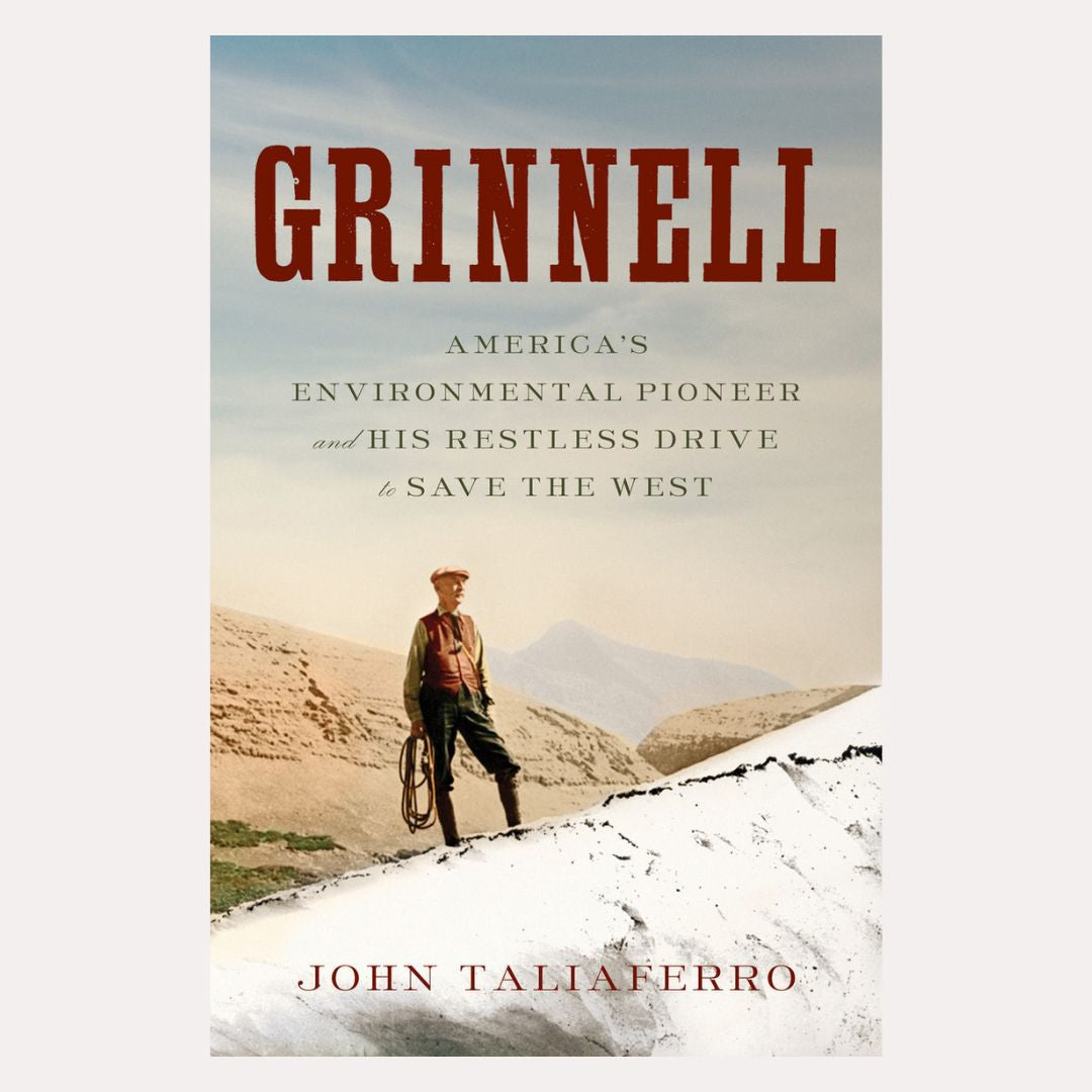 Grinnell, America's Environmental Pioneer and His Restless Drive to Save the West