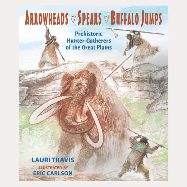 Arrowheads, Spears, Buffalo Jumps