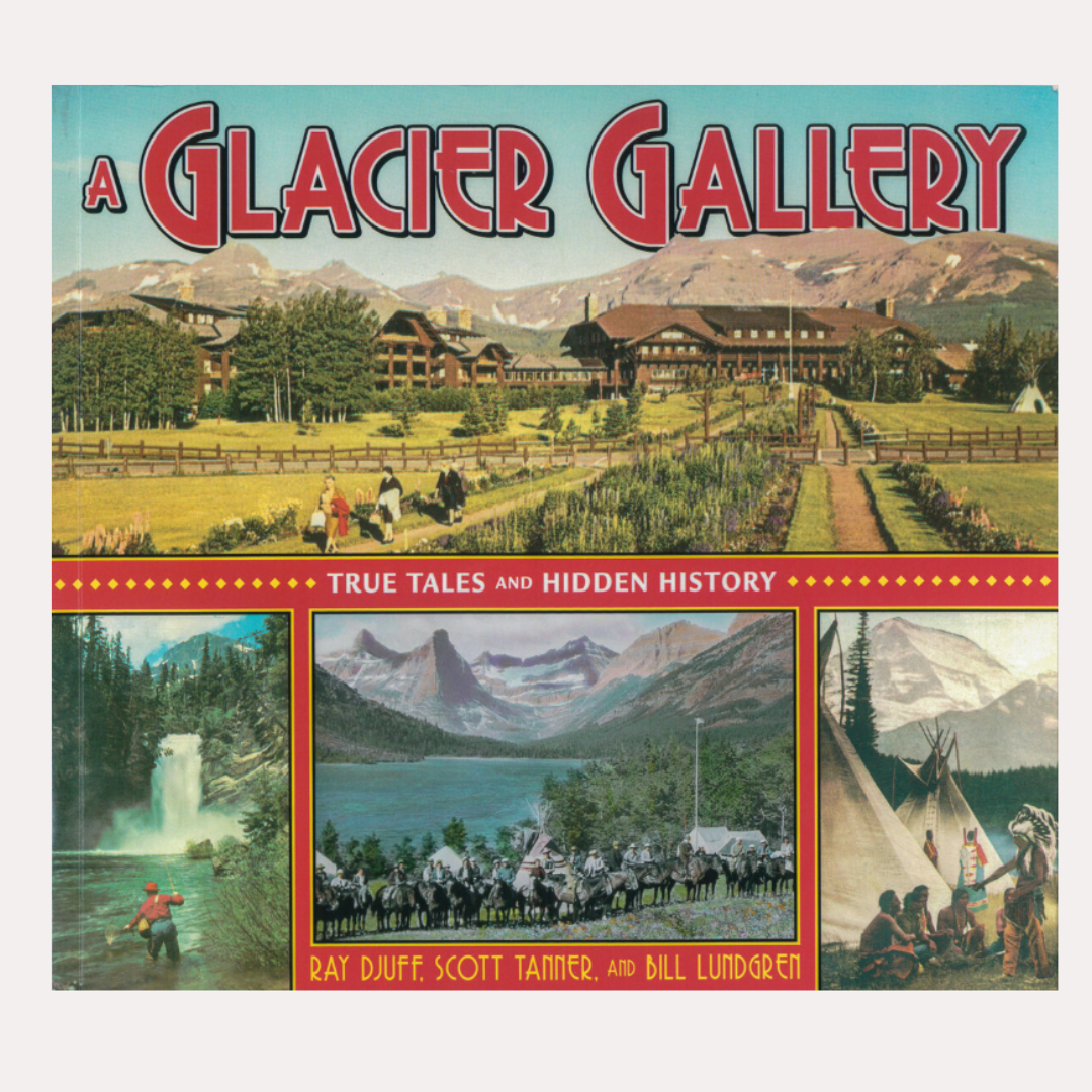 A Glacier Gallery: True Tales and Hidden History